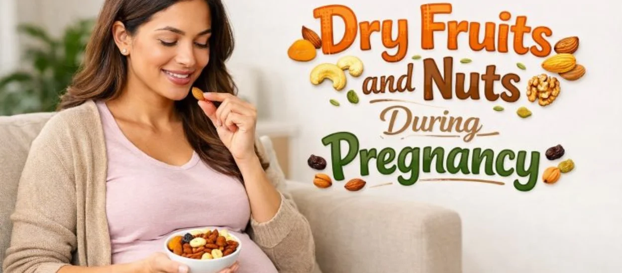 Dry Fruits and Nuts Diet During Pregnancy: Benefits, Best Choices, and How to Eat Them Safely